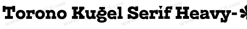 Torono Kugel Serif Heavy字体转换